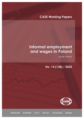 Informal employment
and wages in Poland
Jacek Liwiński
No. 14 (138) / 2020
CASE Working Papers
 