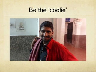 Be the ‘coolie’

 