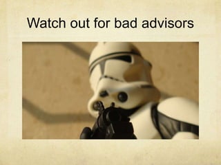 Watch out for bad advisors

 