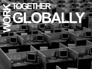 12
GLOBALLY
WORKTOGETHER
 