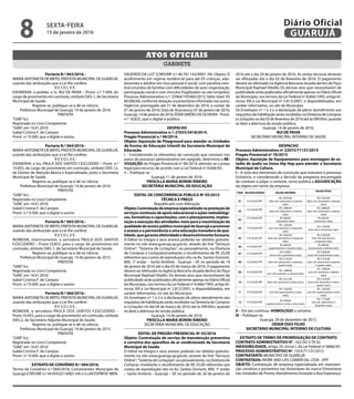 Portaria N.º 063/2016.-
MARIA ANTONIETA DE BRITO, PREFEITA MUNICIPAL DE GUARUJÁ,
usando das atribuições que a Lei lhe confere;
R E S O L V E :
EXONERAR, a pedido, o Sr. RUI DE PAIVA – Pront. n.º 7.499, do
cargo de provimento em comissão, símbolo DAS-1, de Secretário
Municipal de Saúde.
Registre-se, publique-se e dê-se ciência.
Prefeitura Municipal de Guarujá, 14 de janeiro de 2016.
PREFEITA
“GAB”/icc
Registrada no Livro Competente
“GAB”, em 14.01.2016
Isabel Cristina F. de Campos
Pront. n.º 9.509, que a digitei e assino
Portaria N.º 064/2016.-
MARIA ANTONIETA DE BRITO, PREFEITA MUNICIPAL DE GUARUJÁ,
usando das atribuições que a Lei lhe confere;
R E S O L V E :
EXONERAR, a Sra. PAULA DOS SANTOS F.ESCUDERO – Pront. n.º
10.855, do cargo de provimento em comissão, símbolo DAS-12,
de Diretor de Atenção Básica e Especializada, junto a Secretaria
Municipal de Saúde.
Registre-se, publique-se e dê-se ciência.
Prefeitura Municipal de Guarujá, 14 de janeiro de 2016.
PREFEITA
“GAB”/icc
Registrada no Livro Competente
“GAB”, em 14.01.2016
Isabel Cristina F. de Campos
Pront. n.º 9.509, que a digitei e assino
Portaria N.º 065/2016.-
MARIA ANTONIETA DE BRITO, PREFEITA MUNICIPAL DE GUARUJÁ,
usando das atribuições que a Lei lhe confere;
R E S O L V E :
NOMEAR, interinamente, a servidora PAULA DOS SANTOS
F.ESCUDERO – Pront.10.855, para o cargo de provimento em
comissão, símbolo DAS-1, de Secretário Municipal de Saúde.
Registre-se, publique-se e dê-se ciência.
Prefeitura Municipal de Guarujá, 14 de janeiro de 2015.
PREFEITA
“GAB”/icc
Registrada no Livro Competente
“GAB”, em 14.01.2016
Isabel Cristina F. de Campos
Pront. n.º 9.509, que a digitei e assino
Portaria N.º 066/2016.-
MARIA ANTONIETA DE BRITO, PREFEITA MUNICIPAL DE GUARUJÁ,
usando das atribuições que a Lei lhe confere;
R E S O L V E :
NOMEAR, a servidora PAULA DOS SANTOS F.ESCUDERO –
Pront.10.855, para o cargo de provimento em comissão, símbolo
DAS-2, de Secretário Adjunto Municipal de Saúde.
Registre-se, publique-se e dê-se ciência.
Prefeitura Municipal de Guarujá, 14 de janeiro de 2015.
PREFEITA
“GAB”/icc
Registrada no Livro Competente
“GAB”, em 14.01.2016
Isabel Cristina F. de Campos
Pront. n.º 9.509, que a digitei e assino
EXTRATO DE CONVÊNIO N.º 004/2016.
Termo de Convênio n.º 004/2016; Convenentes: Município de
Guarujá (CNPJ/MF n.º 44.959.021/0001-04) e o LAR ESPÍRITA“MEN-
SAGEIROS DA LUZ”(CNPJ/MF n.º 46.781.142/0001-34); Objeto: O
acolhimento em regime residencial para até 03 crianças, ado-
lescentes e adultos em risco pessoal e social, com paralisia cere-
bral oriundos de famílias com dificuldades de auto-organização,
participação social e com vínculos fragilizados ou até rompidos;
Processo Administrativo n.º: 33964/105460/2015; Valor total: R$
80.000,00, conforme dotação orçamentária informada nos autos;
Vigência: prorrogado até 31 de dezembro de 2016, a contar de
01 de janeiro de 2016; Data de Assinatura: 07 de janeiro de 2016;
Guarujá, 14 de janeiro de 2016; ÉDER SIMÕES DE OLIVEIRA - Pront.
n.º 18.825, que o digitei e publico.
DESPACHO
Processo Administrativo n.º: 27053/3418/2014.
Pregão Presencial n.º 96/2014.
Objeto: Aquisição de Playground para atender as Unidades
de Ensino de Educação Infantil da Secretaria Municipal de
Educação.
I – Considerando os elementos de convicção que constam nos
autos do processo administrativo em epígrafe, determino a RE-
VOGAÇÃO do Pregão Presencial nº 96/2014, abrindo-se o prazo
legal para recurso, de acordo com a Lei Federal nº 8.666/93.
II – Publique-se.
Guarujá, 11 de janeiro de 2016.
PRISCILLA MARIA BONINI RIBEIRO
SECRETÁRIA MUNICIPAL DE EDUCAÇÃO
EDITAL DE CONCORRENCIA PÚBLICA Nº 03/2015
TÉCNICA E PREÇO
Republicado com Alteração
Objeto:Contrataçãodeempresaespecializadanaprestaçãode
serviços contínuos de apoio educacional e ações metodológi-
cas, formativas e capacitações, com o planejamento, implan-
tação e execução das atividades-meio para a maximização da
qualidadedoensinopúblicomunicipaldeGuarujáepromover
o acesso e a permanência a uma educação inovadora de qua-
lidade, que garanta efetividade e desenvolvimento humano.
O Edital na íntegra e seus anexos poderão ser obtidos gratuita-
mente no site www.guaruja.sp.gov.br, através do link “Serviços
Online”; "Sistema de Licitações”, ou pessoalmente, na Diretoria
de Compras e Licitações(mediante o recolhimento de R$ 25,00
referentes aos custos de reprodução) sito na Av. Santos Dumont,
800, 1º andar – Santo Antônio - Guarujá – SP, no período de 19
de janeiro de 2016 até o dia 03 de março de 2016. O pagamento
deverá ser efetivado na Agência Bancária situada dentro do Paço
Municipal Raphael Vitiello. Os demais atos que necessitarem de
publicidadeserãopublicadosoficialmenteapenasnoDiárioOficial
do Município, nos termos da Lei Federal nº 8.666/1993, artigo 6º,
inciso XIII e Lei Municipal nº 2.812/2001, e disponibilizados, em
caráter informativo, no site do Município.
Os Envelopes nº 1 e 2 e a declaração de pleno atendimento aos
requisitos de habilitação serão recebidos na Diretoria de Compras
e Licitações no dia 04 de março de 2016 até às 09h30m, quando
se dará a abertura da sessão pública.
Guarujá, 14 de janeiro de 2016.
PRISCILLA MARIA BONINI RIBEIRO
SECRETÁRIA MUNICIPAL DE EDUCAÇÃO
EDITAL DE PREGÃO PRESENCIAL Nº 02/2016
Objeto: Contratação de serviço de manutenção preventiva
e corretiva dos aparelhos de ar condicionado da Secretaria
Municipal de Saúde.
O Edital na íntegra e seus anexos poderão ser obtidos gratuita-
mente no site www.guaruja.sp.gov.br, através do link “Serviços
Online”; "Sistema de Licitações”, ou pessoalmente, na Diretoria de
Compras (mediante o recolhimento de R$ 25,00 referentes aos
custos de reprodução) sito na Av. Santos Dumont, 800, 1º andar
– Santo Antônio - Guarujá – SP, no período de 20 de janeiro de
2016 até o dia 29 de janeiro de 2016. As visitas técnicas deverão
ser efetuadas até o dia 02 de fevereiro de 2016. O pagamento
deverá ser efetivado na Agência Bancária situada dentro do Paço
Municipal Raphael Vitiello. Os demais atos que necessitarem de
publicidadeserãopublicadosoficialmenteapenasnoDiárioOficial
do Município, nos termos da Lei Federal nº 8.666/1993, artigo 6º,
inciso XIII e Lei Municipal nº 2.812/2001, e disponibilizados, em
caráter informativo, no site do Município.
Os Envelopes nº 1 e 2 e a declaração de pleno atendimento aos
requisitos de habilitação serão recebidos na Diretoria de Compras
e Licitações no dia 03 de fevereiro de 2016 até às 09h30m, quando
se dará a abertura da sessão pública.
Guarujá, 14 de janeiro de 2016.
RUI DE PAIVA
SECRETÁRIO MUNICIPAL INTERINO DE SAÚDE
DESPACHO
Processo Administrativo nº 22073/71137/2015
Pregão Presencial nº 78/2015
Objeto: Aquisição de Equipamentos para montagem de es-
túdio de áudio na Usina Hip Hop para atender a Secretaria
Municipal de Cultura.
I – A vista dos elementos de convicção que instruem o processo
licitatório, e considerando a decisão da pregoeira encarregada
de conduzir e julgar o certame, torno pública a ADJUDICAÇÃO
do objeto em nome da empresa:
ITEM ADJUDICATÁRIA VALOR UNITÁRIO
VALOR TOTAL
01 V D SILVA EPP
R$ 2.870,00
(dois mil, oitocentos e setenta
reais)
R$ 2.870,00
(dois mil, oitocentos e setenta
reais)
02
V D SILVA EPP
R$ 2.880,00
(dois mil, oitocentos e oitenta
reais)
R$ 2.880,00
(dois mil, oitocentos e oitenta
reais)
03
V D SILVA EPP R$ 600,00
(seiscentos reais)
R$ 600,00
(seiscentos reais)
04 V D SILVA EPP
R$ 1.350,00
(um mil, trezentos e cinquenta
reais)
R$ 2.700,00
(dois mil e setecentos reais)
05 V D SILVA EPP
R$ 3.650,00
(três mil, seiscentos e cinquenta
reais)
R$ 3.650,00
(três mil, seiscentos e
cinquenta reais)
06 V D SILVA EPP
R$ 490,00
(quatrocentos e noventa reais)
R$ 980,00
(novecentos e oitenta reais)
07 V D SILVA EPP
R$ 9.500,0
(nove mil e quinhentos reais)
R$ 9.500,00
(nove mil e quinhentos reais)
08 V D SILVA EPP
R$ 3.774,00
(três mil, setecentos e setenta e
quatro reais)
R$ 3.774,00
(três mil, setecentos e setenta
e quatro reais)
09 V D SILVA EPP
R$ 1.380,00
(um mil, trezentos e oitenta reais)
R$ 1.380,00
(um mil, trezentos e oitenta
reais)
10 V D SILVA EPP
R$ 2.612,00
(dois mil, seiscentos e doze reais)
R$ 5.224,00
(cinco mil, duzentos e vinte e
quatro reais)
11 V D SILVA EPP
R$ 1.420,00
(um mil, quatrocentos e vinte
reais)
R$ 1.420,00
(um mil, quatrocentos e vinte
reais)
12 V D SILVA EPP
R$ 429,00
(quatrocentos e vinte e nove reais)
R$ 1.716,00
(um mil, setecentos e
dezesseis reais)
II – Em ato contínuo, HOMOLOGO o certame.
III – Publique-se.
Guarujá, 29 de dezembro de 2015.
ODAIR DIAS FILHO
SECRETÁRIO MUNICIPAL INTERINO DE CULTURA
EXTRATO DE TERMO DE PRORROGAÇÃO DE CONTRATO
CONTRATO ADMINISTRATIVO N°. 162/2013 TA 02
INEXIGIBILIDADE, artigo 25, inciso I, da Lei Federal nº 8666/93
PROCESSO ADMINISTRATIVO Nº. 7253/71137/2013
CONTRATANTE: MUNICIPIO DE GUARUJÁ
CONTRATADA: WORK AND LIFE COMERCIAL LTDA - EPP
OBJETO: Contratação de empresa especializada em manuten-
ção corretiva e preventiva nas Autoclaves da marca Ortosintese
nas Unidades de Pronto Atendimento Enseada e Boa Esperança.
GABINETE
ATOS OFICIAIS
SEXTA-FEIRA
15 de janeiro de 2016
8 GUARUJÁ
Diário Oficial
 