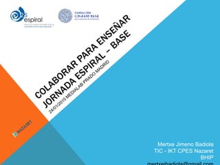 Mertxe Jimeno Badiola
TIC - IKT CPES Nazaret
BHIP
 