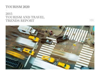TOURISM 2020
2015
TOURISM AND TRAVEL
TRENDS REPORT
 
