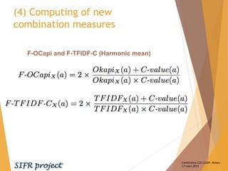 (4) Computing of new
combination measures
Conference C2S LGI2P, Nimes –
17 mars 2015
F-OCapi and F-TFIDF-C (Harmonic mean)
 