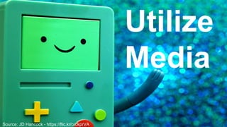 Source: JD Hancock - https://flic.kr/p/ckprVA
Utilize
Media