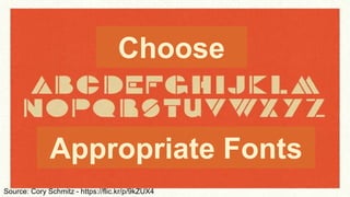 Source: Cory Schmitz - https://flic.kr/p/9kZUX4
Choose
Appropriate Fonts