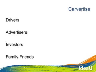 Carvertise
Drivers
Advertisers
Investors
Family Friends