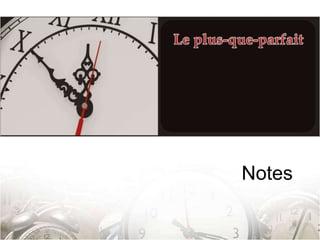 NotesLe plus-que-parfait