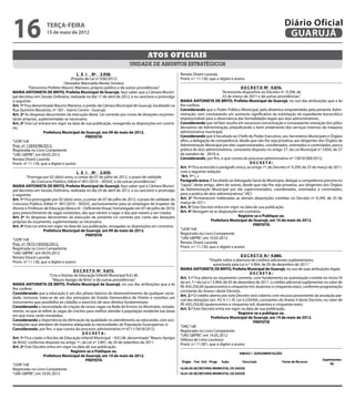 16                  terça-feira
                    15 de maio de 2012
                                                                                                                                                                        Diário Oficial
                                                                                                                                                                         GUARUJÁ

                                                                                  Atos oficiais
                                                                       unidade de assuntos estratégicos
                                         L E I Nº 3.938.                                              Renata Disaró Lacerda
                                     (Projeto de Lei nº 036/2012)                                     Pront. n.º 11.130, que o digitei e assino
                                 (Vereador Marinaldo Nenke Simões)
          “Denomina Prefeito Maurici Mariano, próprio público e dá outras providências.”                                                     D E C R E T O Nº 9.876.
MARIA ANTONIETA DE BRITO, Prefeita Municipal de Guarujá, faço saber que a Câmara Munici-                                        “Acrescenta dispositivo ao Decreto nº. 9.294, de
pal decretou em Sessão Ordinária, realizada no dia 17 de abril de 2012, e eu sanciono e promulgo                                 25 de março de 2011 e dá outras providências.”
o seguinte:                                                                                           MARIA ANTONIETA DE BRITO, Prefeita Municipal de Guarujá, no uso das atribuições que a lei
Art. 1º Fica denominado Maurici Mariano, o prédio da Câmara Municipal de Guarujá, localizado na       lhe confere;
Rua Quintino Bocaiúva, nº 183 – bairro Centro - Guarujá.                                              Considerando que o Poder Público Municipal, pela dinâmica empreendida pela presente Admi-
Art. 2º As despesas decorrentes da execução desta Lei correrão por conta de dotações orçamen-         nistração, vem constatando um aumento significativo da tramitação do expediente burocrático
tárias próprias, suplementadas se necessário.                                                         imprescindível para a observância das formalidades legais aos atos administrativos;
Art. 3º Esta Lei entrará em vigor na data de sua publicação, revogando as disposições em contrá-      Considerando que tal fato resulta em excessiva concentração e conseqüente oneração dos pólos
rio.                                                                                                  decisórios da Administração, prejudicando o bom andamento dos serviços internos da máquina
                    Prefeitura Municipal de Guarujá, em 09 de maio de 2012.                           administrativa municipal;
                                              PREFEITA                                                Considerando que é facultado ao Chefe do Poder Executivo, aos Secretários Municipais e Órgãos
“LEIN”/rdl                                                                                            afins, a delegação de competência, desde que não lhe seja privativa, aos dirigentes dos Órgãos da
Proc. nº 12830/98/2012.                                                                               Administração Municipal por eles supervisionados, coordenados, orientados e controlados, para a
Registrada no Livro Competente                                                                        prática de atos administrativos, consoante disposto no artigo 27, da Lei Municipal nº 3.856, de 27
“UAE GBPRE”, em 09.05.2012                                                                            de outubro de 2010; e,
Renata Disaró Lacerda                                                                                 Considerando, por fim, o que consta do processo administrativo nº 13810/589/2012;
Pront. nº 11.130, que a digitei e assino                                                                                                          DECRETA:
                                                                                                      Art. 1º Fica acrescido o parágrafo único, ao artigo 1º, do Decreto nº 9.294, de 25 de março de 2011,
                                         L E I Nº 3.939.                                              com a seguinte redação:
         “Prorroga por 02 (dois) anos, a contar de 07 de julho de 2012, o prazo de validade           “Art. 1º (...)
            do Concurso Público, Edital no 001/2010 – SEDUC e dá outras providências.”                Parágrafo único. É facultado ao Advogado Geral do Município, delegar a competência prevista no
MARIA ANTONIETA DE BRITO, Prefeita Municipal de Guarujá, faço saber que a Câmara Munici-              “caput”, deste artigo, além de outras, desde que não lhe seja privativa, aos dirigentes dos Órgãos
pal decretou em Sessão Ordinária, realizada no dia 24 de abril de 2012, e eu sanciono e promulgo      da Administração Municipal por ele supervisionados, coordenados, orientados e controlados,
o seguinte:                                                                                           para a prática de atos administrativos.” (AC)
Art. 1º Fica prorrogado por 02 (dois) anos, a contar de 07 de julho de 2012, o prazo de validade do   Art. 2º Permanecem inalteradas as demais disposições contidas no Decreto nº 9.294, de 25 de
Concurso Público, Edital no. 001/2010 - SEDUC, exclusivamente para os empregos de Inspetor de         março de 2011.
Alunos e Professor de Educação Básica III – Deficiente Visual, homologado em 07 de julho de 2010,     Art. 3º Este Decreto entra em vigor na data de sua publicação.
para preenchimento de vagas existentes, das que vierem a vagar e das que vierem a ser criadas.        Art. 4º Revogam-se as disposições em contrário.
Art. 2º As despesas decorrentes da execução da presente Lei correrão por conta das dotações                                                Registre-se e Publique-se.
próprias do orçamento, suplementadas se necessário.                                                                       Prefeitura Municipal de Guarujá, em 10 de maio de 2012.
Art. 3º Esta Lei entra em vigor na data de sua publicação, revogadas as disposições em contrário.                                                   PREFEITA
                    Prefeitura Municipal de Guarujá, em 09 de maio de 2012.                           “LEIN”/rdl
                                             PREFEITA                                                 Registrado no Livro Competente
“LEIN”/rdl                                                                                            “UAE GBPRE”, em 10.05.2012
Proc. nº 7875/145026/2012.                                                                            Renata Disaró Lacerda
Registrada no Livro Competente                                                                        Pront. n.º 11.130, que o digitei e assino
“UAE GBPRE”, em 09.05.2012
Renata Disaró Lacerda                                                                                                                           D E C R E T O N.º 9.880.
Pront. nº 11.130, que a digitei e assino                                                                                  “Dispõe sobre a abertura de créditos adicionais suplementares,
                                                                                                                             autorizada pela Lei n.º 3.904, de 05 de dezembro de 2011.”
                                     D E C R E T O Nº 9.875.                                          MARIA ANTONIETA DE BRITO, Prefeita Municipal de Guarujá, no uso de suas atribuições legais;
                       “Cria o Núcleo de Educação Infantil Municipal N.E.I.M.                                                                         DECRETA:
                                                                                                      Art. 1.º Fica aberto ao orçamento corrente, com fundamento na autorização contida no inciso IV
                         “Mauro Aprígio de Brito” e dá outras providências”.
                                                                                                      do art. 7.º da Lei n.º 3.904, de 05 de dezembro de 2011, o crédito adicional suplementar no valor de
MARIA ANTONIETA DE BRITO, Prefeita Municipal de Guarujá, no uso das atribuições que a lei
                                                                                                      R$ 450.250,00 (quatrocentos e cinquenta mil, duzentos e cinquenta reais), conforme programação
lhe confere;
                                                                                                      constante do Anexo I deste Decreto.
Considerando que a educação é um dos pilares básicos do desenvolvimento de qualquer socie-
                                                                                                      Art. 2.º O crédito aberto por este Decreto será coberto com recurso proveniente da anulação par-
dade, inclusive, trata-se de um dos princípios do Estado Democrático de Direito e constitui um
                                                                                                      cial das dotações (art. 43, § 1.º, III, Lei 4.320/64), constantes do Anexo II deste Decreto, no valor de
instrumento que possibilita ao cidadão o exercício de seus direitos fundamentais;
                                                                                                      R$ 450.250,00 (quatrocentos e cinquenta mil, duzentos e cinquenta reais).
Considerando a necessidade da criação de novas vagas na Rede de Ensino no Município, notada-
                                                                                                      Art. 3.º Este Decreto entra em vigor na data de sua publicação.
mente, no que se refere às vagas de creches para melhor atender à população residente nas áreas
                                                                                                                                               Registre-se e publique-se.
em que estas serão instaladas;                                                                                                                                                                        2
                                                                                                                           Prefeitura Municipal de Guarujá, em 14 de maio de 2012.
Considerando a importância da efetivação da qualidade no atendimento ao educando, com aco-                                                              PREFEITA
modações que atendam de maneira adequada as necessidades da População Guarujaense, e;                 “ORÇ”/dll
Considerando, por fim, o que consta do processo administrativo nº 6711/3418/2012;                     Registrado no Livro Competente
                                           DECRETA:                                                   “UAE GBPRE”, em 14.05.2012
Art. 1º Fica criado o Núcleo de Educação Infantil Municipal – N.E.I.M, denominado “Mauro Aprígio      Débora de Lima Lourenço
de Brito”, conforme disposto no artigo 1º, da Lei nº 3.891, de 20 de setembro de 2011.                Pront. n.º 11.901, que o digitei e assino
Art. 2º Este Decreto entra em vigor na data de sua publicação.
                                    Registre-se e Publique-se.
                    Prefeitura Municipal de Guarujá, em 10 de maio de 2012.
                                             PREFEITA
“LEIN”/rdl
Registrado no Livro Competente
“UAE GBPRE”, em 10.05.2012
 