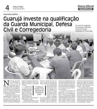 4   terça-feira
                    15 de maio de 2012
                                                                                                                                                     Diário Oficial
                                                                                                                                                      GUARUJÁ
segurança pública


Guarujá investe na qualificação
da Guarda Municipal, Defesa                                                                                                                       O curso foi realizado
                                                                                                                                                  de maneira intensiva;

Civil e Corregedoria                                                                                                                              foram 40 horas,
                                                                                                                                                  divididas em cinco dias
Pedro Rezende




                                                                                                                                                                 O objetivo da
                                                                                                                                                                 atividade foi
                                                                                                                                                                 qualificar as
                                                                                                                                                                 chefias da GCM
                                                                                                                                                                 para prestarem
                                                                                                                                                                 um melhor
                                                                                                                                                                 atendimento ao
                                                                                                                                                                 público em geral




N
             a última sexta-feira     Ensino e Consultoria Técnica em estava se cumprindo mais um           processo de empoderamento em           envolvidas. Tudo isso foi feito de
             (11), a Prefeitura en-   Segurança Pública Municipal ciclo. A chefe do Executivo de-           vocês, que já são líderes por natu-    maneira resumida, de modo que
             cerrou o curso de        (Ipecs), parceiros na realização fendeu ainda que todos precisam      reza Esta iniciativa vai fazer com     pudéssemos absorver em 40 ho-
             capacitação para 35      do curso.                                     estar empoderados       que nosso trabalho seja melhor e       ras/aula, todas realizadas nesta
chefes da Guarda Civil Munici-            A capacitação                             para terem seu valor    o nosso cliente, que é a população     semana”, conta o diretor.
pal, Defesa Civil e Corregedoria.     foi voltada para
                                                                 Prefeitura         reconhecido. “Esta-     de Guarujá, fique mais feliz”,             O responsável pela idealiza-
O objetivo da atividade foi qua-      membros da Guarda        contou com           mos orgulhosos do       disse a prefeita.                      ção do curso e secretário munici-
lificar as chefias da GCM para        Civil Municipal, De-      parceria da         nosso time. A gente         O diretor da Guarda Civil          pal de Defesa e Convivência So-
prestarem um melhor atendimen-        fesa Civil e da Corre-     Unisanta e         acredita que investir   Municipal, um dos alunos, ex-          cial ressalta que novos cursos no
to ao público em geral.               gedoria, e focou em                           em pessoas nunca é      plica no que o curso ajudará no        mesmo estilo deste último estão
     A solenidade aconteceu nas       ensinamentos sobre            Ipecs           demais. É preciso       futuro. “Foi passado para a gente      nos planos. “Temos o interesse
dependências do Ferraretto Ho-        chefia e liderança de                         valorizar a imagem      maneiras de desenvolver melhor         de fazer outro nesses moldes com
tel, no Centro, e contou com a        grupo, assunto essencial para os do servidor público, ainda mais      nossas atribuições, visando admi-      o pessoal da parte operacional.
presença da prefeita, além de         profissionais do meio.            de quem trabalha com uma área       nistrar melhor grupos de tama-         Vamos sentar para conversar com
membros da Universidade Santa             A prefeita pontuou que, com estratégica, que é a segurança.       nhos variados e lidar de forma         os nossos parceiros para analisar
Cecília e do Instituto de Pesquisa,   o esforço realizado pela equipe, Estamos desenvolvendo este           mais eficiente com as pessoas          as possibilidades”, finaliza.
 