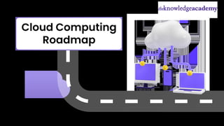 Cloud Computing
Roadmap
 
