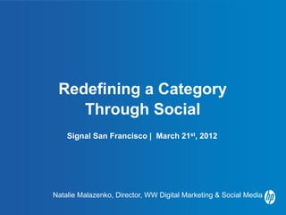 Redefining a Category
    Through Social
    Signal San Francisco | March 21st, 2012




Natalie Malazenko, Director, WW Digital Marketing & Social Media
 