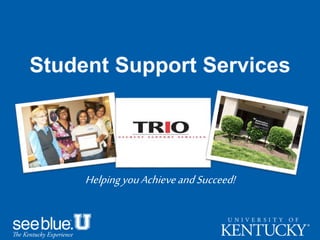 Student Support Services
HelpingyouAchieveandSucceed!
 