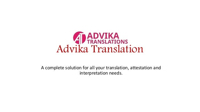 Advika Translation
A complete solution for all your translation, attestation and
interpretation needs.
 