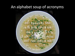An	
  alphabet	
  soup	
  of	
  acronyms	
  
 