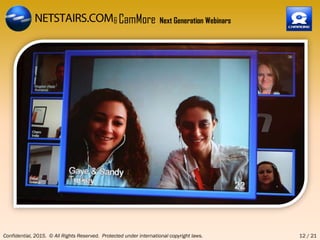 Confidential, 2015. © All Rights Reserved. Protected under international copyright laws. 12 / 21
& CamMore Next Generation Webinars
 