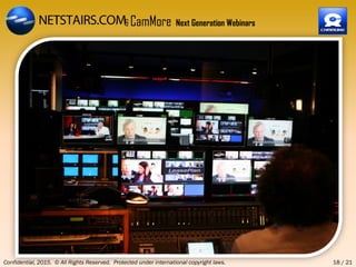 Confidential, 2015. © All Rights Reserved. Protected under international copyright laws. 18 / 21
& CamMore Next Generation Webinars
 