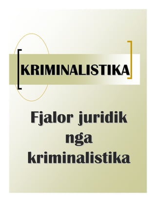 KRIMINALISTIKA


Fjalor juridik
     nga
kriminalistika
 