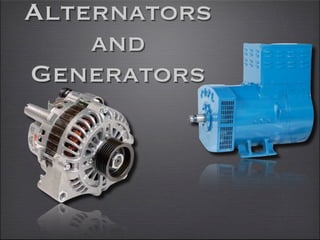 Alternators
    and
Generators
 