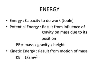 ENERGY
• Energy : Capacity to do work (Joule)
• Potential Energy : Result from influence of
                     gravity o...