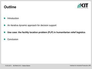 Institute for Industrial Production (IIP)15.05.2013
Outline
ISCRAM 2013 – Baden-Baden
Introduction
An iterative dynamic ap...
