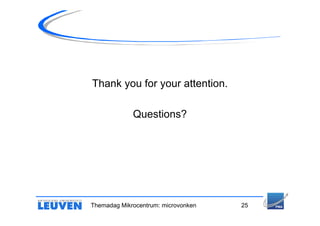 Thank you for your attention.

             Questions?




Themadag Mikrocentrum: microvonken   25
 