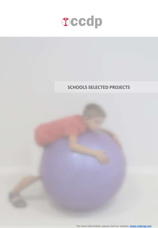 For more information, please visit our website: www.ccdprog.com
SCHOOLS SELECTED PROJECTS
 