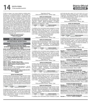 14

15 de novembro de 2013

O Edital na íntegra e seus anexos poderão ser obtidos gratuitamente no site www.guaruja.sp.gov.br, link “Licitações”, ou
pessoalmente, na Diretoria de Compras e Licitações da Unidade de Assuntos Estratégicos (mediante o recolhimento de R$
25,00 referentes aos custos de reprodução) sito na Av. Santos
Dumont, 800, 1º andar – Santo Antônio - Guarujá – SP, no período de 21 de novembro de 2013 até o dia 02 de dezembro de
2013. O pagamento deverá ser efetivado na Agência Bancária
situada dentro do Paço Municipal Raphael Vitiello. Os demais
atos que necessitarem de publicidade serão publicados oficialmente apenas no Diário Oficial do Município, nos termos da Lei
Federal nº 8.666/1993, artigo 6º, inciso XIII; Lei Orgânica Municipal, artigo 132, § 3º, inciso II e Lei Municipal nº 2.812/2001, e
disponibilizados, em caráter informativo, no site da Prefeitura.
Os Envelopes nº 1 e 2 e a declaração de pleno atendimento aos
requisitos de habilitação serão recebidos na Diretoria de Compras e Licitações no dia 10 de dezembro de 2013 até às 09h55m,
iniciando sua abertura às 10h.
Guarujá, 14 de novembro de 2013.
CÂNDIDO GARCIA ALONSO
CHEFE DE GABINETE

Atos oficiais
secretarias municipais
administração
PRORROGAÇÃO DO CONCURSO PÚBLICO
DE PROVAS, PROVAS DE TÍTULO E CURSO INTRODUTÓRIO
EDITAL Nº.001/2011 – SESAU
MARIA ANTONIETA DE BRITO, Prefeita Municipal de Guarujá,
faz saber que declara prorrogado por mais 02 (dois) anos, a contar de 17 de novembro de 2013, findando em 16 de novembro
de 2015, ou antes, se deixar de existir candidatos em lista reserva, o prazo de validade do Concurso Público de Provas, Provas de Título e Curso Introdutório Edital nº.001/2011 – SESAU,
homologado em 17/11/2011, para o emprego público permanente de AGENTE COMUNITÁRIO DE SAÚDE, para provimento
das vagas existentes, das que vierem a vagar e das vagas que
vierem a ser criadas durante a validade deste concurso, para os
seguintes bairros:
Cód. 01 – Centro – Vila Maia e Barra Funda;
Cód. 02 – Guaiúba, Jardim Las Palmas, Tombo e Astúrias;
Cód. 03 – Jardim Progresso e Parque Estuário; e,
Cód. 04 – Vila Áurea.
Tudo em conformidade com - Instruções Especiais – I – Das Disposições Preliminares – item 3, do Edital 001/2011 – SESAU, em
conformidade com o proc.26072/2013.
Prefeitura Municipal de Guarujá, 12 de novembro de 2013.
Maria Antonieta de Brito
Prefeita
EDITAL DE CONVOCAÇÃO
A Prefeitura Municipal de Guarujá, Estado de São Paulo, através
da Secretaria Mun. de Administração – ADM, convoca a candidata abaixo relacionada, aprovada em Processo Seletivo Simplificado Edital 001/2012 – SEDUC/PROJOVEM URBANO – EDUCADOR DE PARTICIPAÇÃO CIDADÃ – Contratação Temporária pelo
Regime Jurídico Administrativo, sem vínculo trabalhista ou estatutário, nos termos dos artigos 600 e 689, da Lei Complementar
nº.135/2012, conforme o que foi decidido no Processo Administrativo nº.34336/2013:
CLASSIF.
2º.

Diário Oficial
GUARUJÁ

sexta-feira

Nº. INSCR.
650008

NOME DO CANDIDATO
GISLENE SILVA DA CRUZ BRITO

A candidata acima mencionada, deverá comparecer no prazo de
02 (dois) dias úteis a saber: 19 e 21/11/2013 (3ª. e 5ª. feira), junto
ao Recursos Humanos– (térreo – sala 33), desta Prefeitura Municipal – Paço Raphael Vitiello, sito a av. Santos Dumont, nº.640,
bairro de Santo Antonio – Guarujá, no horário das 09:00hs. as
11:00hs., para fins de contratação.
Guarujá, 14 de novembro de 2013

Diego Bezerra Pereira
Diretor de Gestão de Pessoas - ADM GP - fagm
EDITAL DE CONVOCAÇÃO
A Prefeitura Municipal de Guarujá, Estado de São Paulo, através
da Secretaria Mun. de Administração – ADM, convoca a candidata abaixo relacionada, aprovada em Concurso Público Edital
nº.001/2011 – SEDESC – MÉDICO SOCORRISTA – LEI COMPLEMENTAR Nº.135/2012, conforme o que foi decidido no Processo
Administrativo Nº.28605/2013 – SESAU.
CLASSIF.
43º.

Nº.INSCR.
452718

NOME DO CANDIDATO
FLÁVIA GARCIA DA SILVA

	
A candidata acima mencionada, deverá comparecer no prazo
de 03 (três) dias úteis, a saber: 19, 21, e 22/11/2013 (3ª., 5ª. e 6ª.
feira), junto ao Recursos Humanos (térreo - sala 33) da Prefeitura Municipal – Paço Raphael Vitiello, sito a Av. Santos Dumont,
nº.640, Bairro de Santo Antonio – Guarujá, no horário das 09:00
hs. às 11:00 hs., para fins de processo admissional.
Guarujá, 14 de novembro de 2013
Diego Bezerra Pereira
Diretor de Gestão de Pessoas - ADM GP - fagm
EDITAL DE CONVOCAÇÃO
A Prefeitura Municipal de Guarujá, Estado de São Paulo, através
da Secretaria Mun. de Administração – ADM, convoca a candidata abaixo relacionada, aprovada em Concurso Público Edital
nº.001/2011 – SEDESC – PSICOLOGO – LEI COMPLEMENTAR
Nº.135/2012, conforme o que foi decidido no Processo Administrativo nº.2729/2013:
CLASSIF.
25º.

Nº.INSCR.
452951

NOME DA CANDIDATA
MARIA LIDIA DE AQUINO YOSHIDA

	
A candidata acima mencionada, deverá comparecer no prazo
de 03 (três) dias úteis, a saber: 19, 21 e 22/11/2013 (3ª., 5ª. e 6ª.
feira), junto ao Recursos Humanos (térreo - sala 33) da Prefeitura Municipal – Paço Raphael Vitiello, sito a Av. Santos Dumont,
nº.640, Bairro de Santo Antonio – Guarujá, no horário das 09:00
hs. às 11:00 hs., para fins de processo admissional.
Guarujá, 14 de novembro de 2013
Diego Bezerra Pereira
Diretor de Gestão de Pessoas - ADM GP - fagm
EDITAL DE CONVOCAÇÃO
A Prefeitura Municipal de Guarujá, Estado de São Paulo, através
da Secretaria Mun. de Administração – ADM, convoca a candidata abaixo relacionada, aprovada em Concurso Público Edital
nº.001/2011 – SEDESC – PSICÓLOGO – LEI COMPLEMENTAR
Nº.135/2012, conforme o que foi decidido no Processo Administrativo Nº.10324/2013 – SEDUC:
CLASSIF.
26º.

Nº.INSCR.
453021

NOME DA CANDIDATA
ANA CAROLINA GALINA SCARPONI PINTO

A candidata acima mencionada, deverá comparecer no prazo
de 03 (três) dias úteis, a saber: 19, 21 e 22/11/2013 (3ª., 5ª. e 6'ª.
feira), junto ao Recursos Humanos (térreo - sala 33) da Prefeitura Municipal – Paço Raphael Vitiello, sito a Av. Santos Dumont,
nº.640, Bairro de Santo Antonio – Guarujá, no horário das 09:00
hs. às 11:00 hs., para fins de processo admissional.
Guarujá, 14 de novembro de 2013
Diego Bezerra Pereira
Diretor de Gestão de Pessoas - ADM GP - fagm
EDITAL DE CONVOCAÇÃO
A Prefeitura Municipal de Guarujá, Estado de São Paulo, através
da Secretaria Mun. de Administração – ADM, convoca a candidata abaixo relacionada, aprovada em Concurso Público Edital
nº.001/2011 – SEDUC – PSICOPEDAGOGO – LEI COMPLEMENTAR
Nº.135/2012, conforme o que foi decidido no Processo Administrativo nº.39383/2012:
CLASSIF.

Nº.INSCR.

NOME DA CANDIDATA

11ª.
316559
SANDRA CARLAS CORREIA SILVA
	
A candidata acima mencionada, deverá comparecer no prazo

de 03 (três) dias úteis a saber: 19, 21 e 22/11/2013 (3ª., 5ª. e 6ª.
feira), junto ao Recursos Humanos (térreo - sala 33) da Prefeitura Municipal – Paço Raphael Vitiello, sito a Av. Santos Dumont,
nº.640, Bairro de Santo Antonio – Guarujá, das 09:00 hs. às 11:00
hs., para fins de processo admissional.
Guarujá, 11 de novembro de 2013
Diego Bezerra Pereira
Diretor de Gestão de Pessoas - ADM GP - fagm
EDITAL DE CONVOCAÇÃO
A Prefeitura Municipal de Guarujá, Estado de São Paulo, através
da Secretaria Mun. de Administração - ADM, convoca a candidata abaixo relacionada, aprovada em Processo Seletivo Edital
001/2012 – SEDUC/PROJOVEM URBANO – EDUCADOR P/ MONITOR DO ACOLH. ÁS CRIANÇAS DE 0 À 8 ANOS - Contratação
Temporária pelo Regime Jurídico Administrativo, sem vínculo
trabalhista ou estatutário, nos termos do 600 e 689, da Lei Complementar nº.135/2012, conforme o que foi decidido no Processo Administrativo nº.28809/2013:
CLASSIF.
11ª.

Nº. INSCR.
650571

NOME DA CANDIDATA
EDERVIGENS CERQUEIRA NETO

A candidata acima mencionada, deverá comparecer no prazo de
02 (dois) dias úteis a saber: 19 e 21/11/2013 (3ª. e 5ª. feira), junto
ao Recursos Humanos – (térreo – sala 33), desta Prefeitura Municipal – Paço Raphael Vitiello, sito a av. Santos Dumont, nº.640,
bairro de Santo Antonio – Guarujá, no horário das 09:00hs. as
11:00hs., , para fins de contratação.
Guarujá, 14 de novembro de 2013
Diego Bezerra Pereira
Diretor de Gestão de Pessoas - ADM GP - fagm
EXTRATO DE TERMO DE RESCISÃO
Rescisão: n.º 2189/2013; Contrato: n.º 2118/2013; CONTRATANTE: Município de Guarujá; Contratado (a): ITAMAR DE SOUZA PIRES; Objeto: Rescisão, do contrato temporário de prestação
de serviços, a partir de 29/10/2013; Processo Administrativo:
n.º 34935/942/2013; Data de assinatura: 04 de novembro de
2013, Guarujá, 14 de novembro de 2013; Diego Bezerra Pereira;
Diretor - Gestão de Pessoas – Pront. nº 18.898.
EXTRATO DE TERMO DE RESCISÃO
Rescisão: n.º 2191/2013; Contrato: n.º 867/2013; CONTRATANTE: Município de Guarujá; Contratado (a): MANUELA SANTOS
ARAUJO; Objeto: Rescisão, do contrato temporário de prestação
de serviços, a partir de 26/10/2013; Processo Administrativo:
n.º 35809/942/2013; Data de assinatura: 07 de novembro de
2013, Guarujá, 14 de novembro de 2013; Diego Bezerra Pereira;
Diretor de Gestão de Pessoas – Pront. nº 18.898.
EXTRATO DE TERMO DE RESCISÃO
Rescisão: n.º 2192/2013; Compromisso de Estágio: n.º
1129/2013; CONTRATANTE: Município de Guarujá; Compromissário (a): JESSICA BRITO SANTANA SANTOS; Objeto: Rescisão, a partir de 01/11/2013, do Termo de Compromisso de Estágio, sem vínculo empregatício, firmado nos termos da Lei n.º
3.539, de 17 de dezembro de 2007 e Lei Federal n.º 11.788, de
25 de setembro de 2008, a pedido do(a) estagiário(a); Processo
Administrativo: n.º 36602/3418/2013; Data de assinatura: 07
de novembro de 2013, Guarujá, 14 de novembro de 2013; Diego
Bezerra Pereira; Diretor de Gestão de Pessoas – Pront. nº 18.898.
EXTRATO DE TERMO DE RESCISÃO
Rescisão: n.º 2184/2013; Termo de Adesão: n.º 668/2013;
CONTRATANTE: Município de Guarujá; Beneficiário (a): ANDERSON NASCIMENTO DEMÉTRIO; Objeto: Rescisão, a partir de
23/10/2013, do contrato de prestação de serviços do “Programa
de Auxílio-Desemprego”, instituído pela Lei n.º 3.314; Processo
Administrativo: n.º 35570/26/2013; Data de assinatura: 01 de
novembro de 2013; Guarujá, 14 de novembro de 2013; Diego
Bezerra Pereira; Diretor de Gestão de Pessoas – Pront. nº 18.898.
EXTRATO DE TERMO DE RESCISÃO
Rescisão: n.º 2185/2013; Termo de Adesão: n.º 1162/2013;

 
