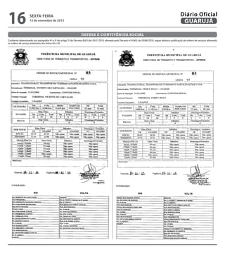 16

Diário Oficial
GUARUJÁ

sexta-feira

15 de novembro de 2013

defesa e convivência social
Conforme determinado nos parágrafos 4º e 5º do artigo 2º do Decreto 8.633 de 29.01.2010, alterado pelo Decreto nº 8.963, de 29/06/2010, segue abaixo a publicação de ordens de serviços alterando
as ordens de serviço anteriores das linhas 92 e 93.

 