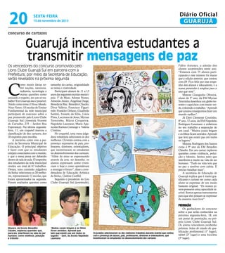 20

Diário Oficial
GUARUJÁ

sexta-feira

15 de novembro de 2013

concurso de cartazes

Guarujá incentiva estudantes a
transmitir mensagens de paz
Os vencedores do concurso promovido pelo
Lions Clube Guarujá Sul em parceria com a
Prefeitura, por meio da Secretaria de Educação,
serão revelados na próxima segunda

C

tamanho do cartaz, originalidade
ao tema e criatividade.
Participam alunos de 11 a 13
anos das seguintes escolas municipais: 1º de Maio, Afonso Nunes,
Almeida Júnior, Angelina Daige,
Benedicta Blac, Benedito Cláudio,
Dirce Valério, Francisco Figueiredo Franklin Delano, Giusfredo
Santini, Ivonete da Silva, Lúcia
Flora, Lucimara de Jesus, Myrian
Terezinha, Mário Cerqueira,
Napoleão Laureano, Maria Aparecida Ramos Camargo e Valéria
Crisitina.
No coquetel, uma mesa julgadora voluntária selecionou os dez
melhores. O evento contou com a
presença expressiva de pais, professores, diretores, orientadores,
que incentivavam os estudantes
no desenvolvimento dos cartazes.
“Além de estar se expressando
através da arte, no desenho, os
alunos expressam como vivenciam o hoje e como aprenderam
a enxergar o futuro”, disse a coordenadora de Educação Artística
da Seduc, Gislene Canfild.
Segundo o presidente do Léo
Clube Guarujá Sul (juventude),

Fotos Roberto Sander Jr.

omo reunir ideias sobre nações, natureza,
indústria, tecnologia e
outras questões como
amizade e respeito, em um só trabalho? Em Guarujá isso é possível.
Tendo como tema O Nosso Mundo,
Nosso Futuro, 18 escolas de Ensino
Fundamental da rede municipal
participam de concurso sobre a
paz promovido pelo Lions Clube
Guarujá Sul (Avenida Vicente
de Carvalho, 275 – Jardim Boa
Esperança). Na última segundafeira, 11, um coquetel marcou a
classificação de dez cartazes, dos
20 expostos para escolha.
A iniciativa conta com a parceria da Secretaria Municipal de
Educação. O principal objetivo
é fazer com que os estudantes
estejam conectados com o mundo,
e que o tema possa ser debatido
dentro de sala de aula. O empenho
dos estudantes da rede municipal
rendeu um total de 67 trabalhos.
Destes, uma comissão julgadora
da Seduc selecionou os 20 melhores, representando 12 escolas, que
foram apresentados na segunda.
Foram avaliados quesitos como

Fábio Antunes, a adesão dos
alunos surpreendeu neste ano.
“Estamos com 75 alunos participando e esse número foi maior
que a edição anterior, que contou
com 29. Fico feliz por esse empenho dos alunos e educadores, e a
nossa pretensão é ampliar para o
ano que vem”.
Mateus Giangiulio Oliveira,
aluno do 5º ano, da EM Myrian
Terezinha desenhou um globo terrestre e caprichou com muito verde, colorindo o trabalho. “Aprendi
que unidos conseguimos fazer um
mundo melhor”.
Já Davi Clemente Coutinho,
8º ano, 12 anos, da EM Napoleão
Rodrigues Laureano e enfatizou
no seu trabalho a separação de
um casal. “Muitos casais brigam
e os filhos ficam sentidos. Aprendi
que tem que existir paz em todos
os lugares”.
Mayara Rodrigues dos Santos
cursa o 9º ano da EM Benedito
Cláudio. Em seu cartaz explorou
questões como violência, poluição e trânsito, fatores estes que
interferem e muito na vida do ser
humano. “Tudo na vida tem que
ter paz e resolver com calma. É
preciso batalhar mais”.
A secretária de Educação de
Guarujá explica que é muito gratificante e curioso ver como cada
aluno se expressar de um modo
bastante original. “Os nossos jovens possuem uma capacidade incrível. Somos apenas instrumentos
para que eles possam se expressar
da maneira mais livre”.

Premiação

Mayara, da Escola Benedito
Cláudio, explorou questões que,
para ela, interferem na vida do ser
humano, como violência, poluição
e trânsito

“Muitos casais brigam e os filhos
ficam sentidos. Aprendi que
tem que existir paz em todos os
lugares” - Davi, da Escola Napoleão
Laureano

Os jurados selecionaram os dez melhores trabalhos durante evento que contou
com a presença de alunos, pais, professores, diretores e orientadores, que
incentivaram os estudantes no desenvolvimento dos cartazes

Os ganhadores do concurso
sobre a paz serão conhecidos na
próxima segunda-feira, 18, em
um jantar de premiação, no próprio Lions Clube Guarujá Sul.
Os jovens vencedores receberão
prêmios: bolsa de estudo de qualificação profissional (1º lugar),
tablet (2º lugar) e uma bicicleta
(3º lugar).

 