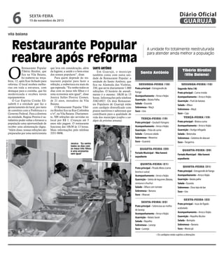6

Diário Oficial
GUARUJÁ

sexta-feira

15 de novembro de 2013

vila baiana

Restaurante Popular
reabre após reforma

O

Fotos Roberto Sander Jr.

Restaurante Popular
Tibério Birolini, que
fica na Vila Baiana,
foi reaberto na terçafeira, 12, após ficar fechado para
reforma. O local recebeu melhorias em toda a estrutura, com
destaque para a cozinha, que foi
modernizada e recebeu novos
equipamentos.
O Lar Espírita Cristão Elizabeth é a entidade que faz o
gerenciamento do local, por meio
de convênio com a Prefeitura e o
Governo Federal. Para a diretora
da entidade, Regina Pereira é satisfatório poder voltar a fornecer a
população uma oportunidade de
receber uma alimentação digna.
“Além disso, nossas refeições são
preparadas por uma nutricionista

que leva em consideração, além
da higiene, a saúde e o bem-estar
dos nossos populares”, disse.
Para quem depende do restaurante popular para fazer a
refeição, a reabertura era mais do
que esperada. “Eu venho todos os
dias com os meus três filhos e é
uma economia sem igual”, disse
Jessica Salles Pereira Gomes,
de 21 anos, moradora da Vila
Baiana.
O Restaurante Popular Tibério Birolini fica na Rua Colômbia
s/nº, na Vila Baiana. Diariamente, 500 refeições são servidas no
local por R$ 1. Crianças até 5
anos não pagam. O restaurante
funciona das 10h30 às 13 horas.
Mais informações pelo telefone
3351-9896.

Jessica: “Eu venho
todos os dias com
os meus três filhos;
é uma economia
sem igual”

A unidade foi totalmente reestruturada
para atender ainda melhor a população

Santo Antônio

Em Guarujá, o munícipe
também conta com outra unidade de Restaurante Popular: a
unidade do Santo Antônio, que
fica na Alameda das Violetas,
330, que serve diariamente 1.000
refeições. O horário de atendimento é o mesmo: 10h30 às 13
horas. Informações pelo telefone
3382-6927. Os dois Restaurantes Populares de Guarujá estão
com cardápio diversificado com
pratos nutritivos e saborosos que
contribuem para a qualidade de
vida dos munícipes (confira o cardápio da próxima semana).

Santo Antônio
Segunda-feira (18)
Prato principal – Estrogonofe de
frango
Acompanhamento – Arroz e feijão
Guarnição – Batata Palha
Salada – Escarola
Sobremesa – Maçã
Suco – Uva
Terça-feira (19)
Prato principal – Goulash Húngaro
Acompanhamento – Arroz e feijão
Guarnição – Pirão de carne
Salada – Cenoura ralada
Sobremesa – Mexerica
Suco – Guaraná
Quarta-feira (20)
Feriado Municipal – Não haverá
expediente
Quinta-feira (21)
Prato principal – Picado Misto (carne
bovina e suína)
Acompanhamento – Arroz e feijão
Guarnição – Seleta de legumes (Batata,
cenoura e chuchu)
Salada – Alface com tomate
Sobremesa – Banana
Suco – Abacaxi
Sexta-feira (22)
Prato principal – Sobrecoxa ao molho
de laranja
Acompanhamento – Arroz e feijão
Guarnição – Batata Sauté
Salada – Repolho
Sobremesa – Laranja
Suco – Laranja

Tibério Birolini
(Vila Baiana)
Segunda-feira (18)
Segunda–feira (18)
Prato principal – Carne moída
Acompanhamento – Arroz e feijão
Guarnição – Purê de batatas
Salada – Alface
Sobremesa – Maçã
Suco – Caju
Terça-feira (19)
Prato principal – Bisteca suína
Acompanhamento – Arroz e feijão
Guarnição – Acelga refogada
Salada – Beterraba
Sobremesa – Gelatina de abacaxi
Suco – Tangerina
Quarta-feira (20)
Feriado Municipal – Não haverá
expediente
Quinta-feira (21)
Prato principal – Estrogonofe de frango
Acompanhamento – Arroz e feijão
Guarnição – Batata palha
Salada – Escarola
Sobremesa – Doce tipo de bar
Suco – Uva
Sexta-feira (22)
Prato principal – Iscas de fígado
acebolado
Acompanhamento – Arroz e feijão
Guarnição – Repolho Bicolor
Salada – Berinjela
Sobremesa – Banana
Suco – Maracujá

• Os cardápios estão sujeitos a alterações

 