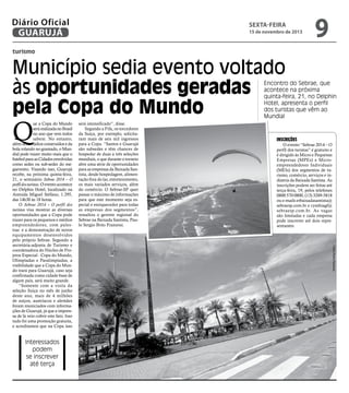Diário Oficial
GUARUJÁ

sexta-feira

15 de novembro de 2013

9

turismo

Município sedia evento voltado
às oportunidades geradas
pela Copa do Mundo

Q

Interessados
podem
se inscrever
até terça

será intensificado”, disse.
Segundo a Fifa, os torcedores
da Suíça, por exemplo, solicitaram mais de seis mil ingressos
para a Copa. “Santos e Guarujá
são subsedes e têm chances de
hospedar de duas a três seleções
mundiais, o que durante o torneio
abre uma série de oportunidades
para as empresas da Baixada Santista, desde hospedagem, alimentação fora do lar, entretenimento,
os mais variados serviços, além
do comércio. O Sebrae-SP quer
passar o máximo de informações
para que este momento seja especial e enriquecedor para todas
as empresas dos segmentos”,
ressaltou o gerente regional do
Sebrae na Baixada Santista, Paulo Sergio Brito Franzosi.

Inscrições

O evento “Sebrae 2014 – O
perfil dos turistas” é gratuito e
é dirigido às Micro e Pequenas
Empresas (MPEs) e Microempreendedores Individuais
(MEIs) dos segmentos de turismo, comércio, serviços e indústria da Baixada Santista. As
inscrições podem ser feitas até
terça-feira, 19, pelos telefones
0800 570 0800, (13) 3289-5818
ou e-mails erbaixadasantista@
sebraesp.com.br e cynthiagf@
sebraesp.com.br. As vagas
são limitadas e cada empresa
pode inscrever até dois representantes.

Fotos Pedro Rezende

ue a Copa do Mundo
será realizada no Brasil
no ano que vem todos
sabem. No entanto,
além dos estádios construídos e da
bola rolando no gramado, o Mundial pode trazer muito mais que o
futebol para as Cidades envolvidas
como sedes ou sub-sedes do megaevento. Visando isso, Guarujá
recebe, na próxima quinta-feira,
21, o seminário Sebrae 2014 – O
perfil dos turistas. O evento acontece
no Delphin Hotel, localizado na
Avenida Miguel Stéfano, 1.295,
das 14h30 às 18 horas.
O Sebrae 2014 – O perfil dos
turistas visa mostrar as diversas
oportunidades que a Copa pode
trazer para os pequenos e médios
empreendedores, com palestras e a demonstração de novos
equipamentos desenvolvidos
pelo próprio Sebrae. Segundo a
secretária-adjunta de Turismo e
coordenadora do Núcleo de Projetos Especial - Copa do Mundo,
Olimpíadas e Paralimpíadas, a
visibilidade que a Copa do Mundo trará para Guarujá, caso seja
confirmada como cidade-base de
algum país, será muito grande.
“Somente com a visita da
seleção Suíça no mês de junho
deste ano, mais de 4 milhões
de suíços, austríacos e alemães
foram municiados com informações de Guarujá, já que a imprensa de lá veio cobrir este fato. Isso
tudo foi uma promoção gratuita,
e acreditamos que na Copa isso

Encontro do Sebrae, que
acontece na próxima
quinta-feira, 21, no Delphin
Hotel, apresenta o perfil
dos turistas que vêm ao
Mundial

 