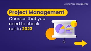 Project Management
Courses that you
need to check
out in 2023
 