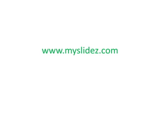 www.myslidez.com
 