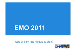 EMO 2011
Was er echt iets nieuws te zien?
 
