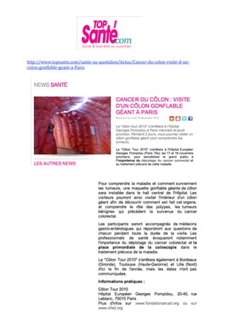 
 
 
 
http://www.topsante.com/sante‐au‐quotidien/Actus/Cancer‐du‐colon‐visite‐d‐un‐
colon‐gonflable‐geant‐a‐Paris 
 
 
 
 
 