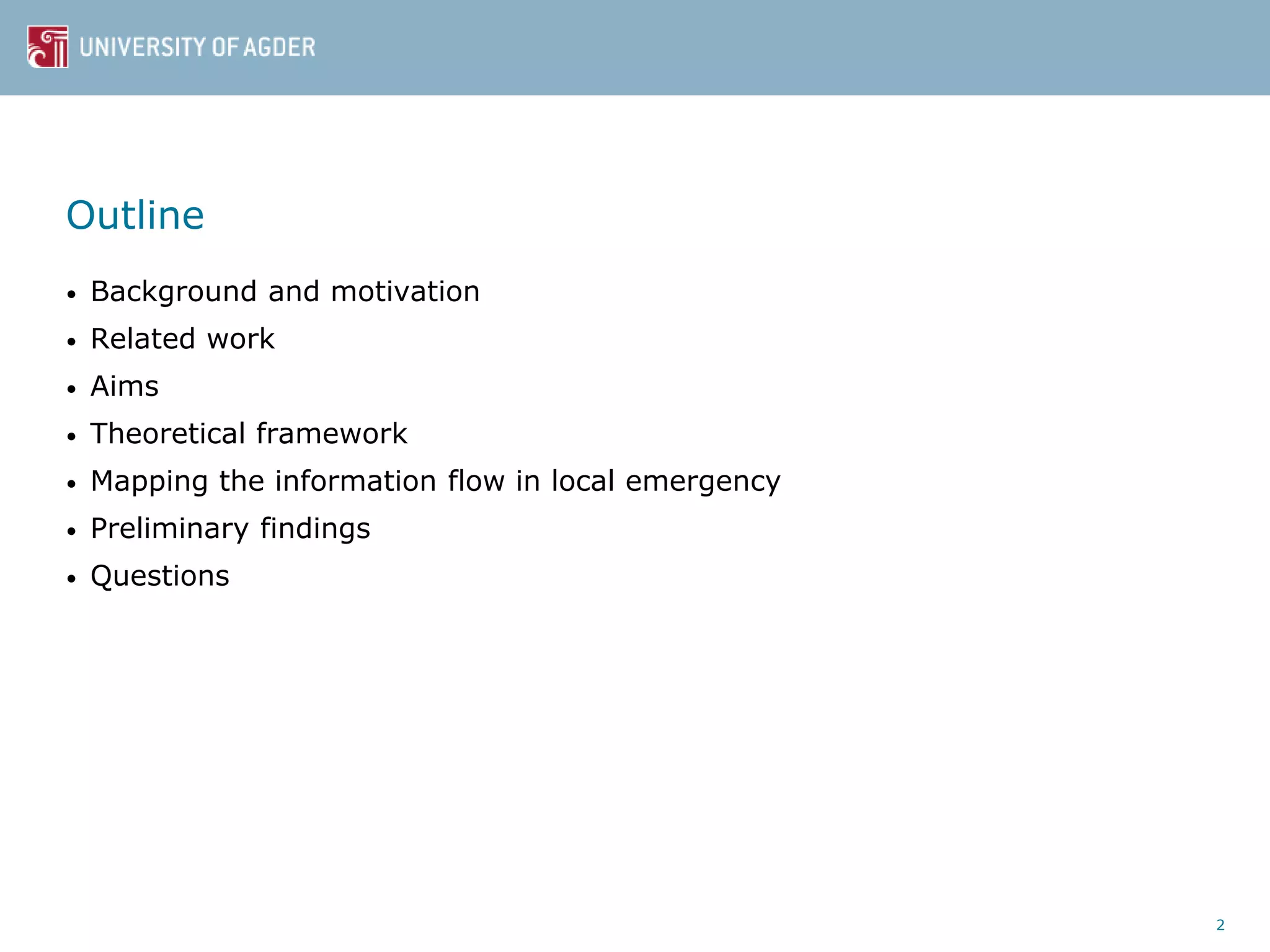 Outline
• Background and motivation
• Related work
• Aims
• Theoretical framework
• Mapping the information flow in local emergency
• Preliminary findings
• Questions
2
 