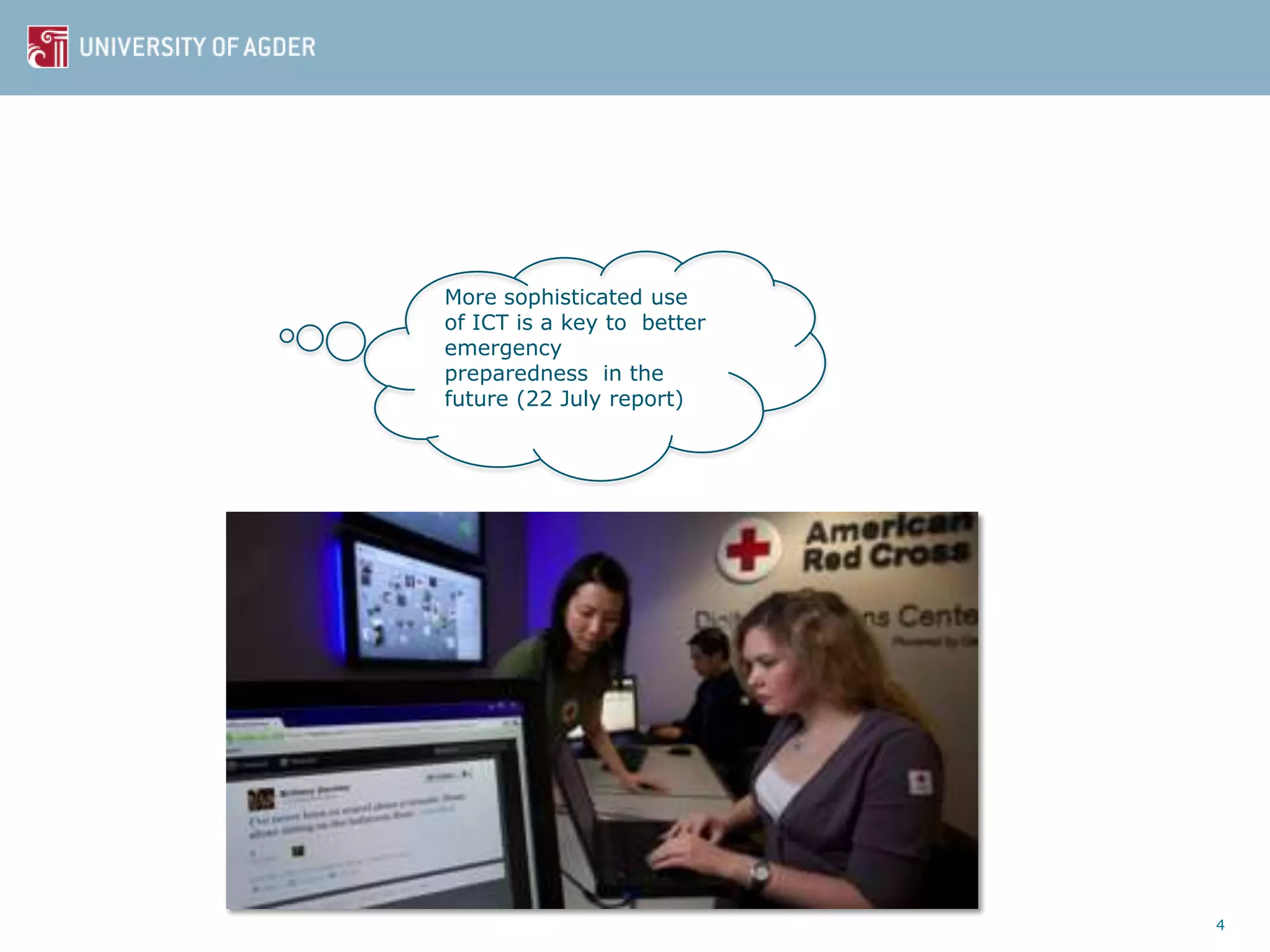 4
More sophisticated use
of ICT is a key to better
emergency
preparedness in the
future (22 July report)
 