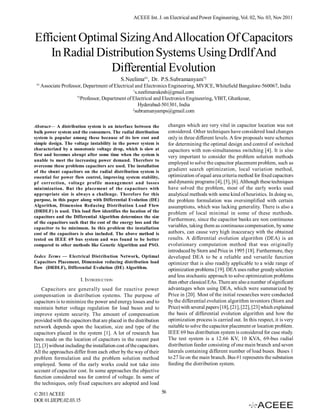 ACEEE Int. J. on Electrical and Power Engineering, Vol. 02, No. 03, Nov 2011



Efficient Optimal Sizing And Allocation Of Capacitors
   In Radial Distribution Systems Using Drdlf And
                Differential Evolution
                                              S.Neelima#1, Dr. P.S.Subramanyam*2
 #1
      Associate Professor, Department of Electrical and Electronics Engineering, MVJCE, Whitefield Bangalore-560067, India
                                                   1
                                                     s.neelimarakesh@gmail.com
                       *2
                          Professor, Department of Electrical and Electronics Engineering, VBIT, Ghatkesar,
                                                       Hyderabad-501301, India
                                                   2
                                                     subramanyamps@gmail.com

Abstract— A distribution system is an interface between the                changes which are very vital in capacitor location was not
bulk power system and the consumers. The radial distribution               considered. Other techniques have considered load changes
system is popular among these because of its low cost and                  only in three different levels. A few proposals were schemes
simple design. The voltage instability in the power system is              for determining the optimal design and control of switched
characterized by a monotonic voltage drop, which is slow at                capacitors with non-simultaneous switching [4]. It is also
first and becomes abrupt after some time when the system is                very important to consider the problem solution methods
unable to meet the increasing power demand. Therefore to
                                                                           employed to solve the capacitor placement problem, such as
overcome these problems capacitors are used. The installation
of the shunt capacitors on the radial distribution system is               gradient search optimization, local variation method,
essential for power flow control, improving system stability,              optimization of equal area criteria method for fixed capacitors
pf correction, voltage profile management and losses                       and dynamic programs [4], [5], [6]. Although these techniques
minimization. But the placement of the capacitors with                     have solved the problem, most of the early works used
appropriate size is always a challenge. Therefore for this                 analytical methods with some kind of heuristics. In doing so,
purpose, in this paper along with Differential Evolution (DE)              the problem formulation was oversimplified with certain
Algorithm, Dimension Reducing Distribution Load Flow                       assumptions, which was lacking generality. There is also a
(DRDLF) is used. This load flow identifies the location of the             problem of local minimal in some of these methods.
capacitors and the Differential Algorithm determines the size
                                                                           Furthermore, since the capacitor banks are non continuous
of the capacitors such that the cost of the energy loss and the
capacitor to be minimum. In this problem the installation                  variables, taking them as continuous compensation, by some
cost of the capacitors is also included. The above method is               authors, can cause very high inaccuracy with the obtained
tested on IEEE 69 bus system and was found to be better                    results. A differential evolution algorithm (DEA) is an
compared to other methods like Genetic Algorithm and PSO.                  evolutionary computation method that was originally
                                                                           introduced by Storn and Price in 1995 [18]. Furthermore, they
Index Terms — Electrical Distribution Network, Optimal                     developed DEA to be a reliable and versatile function
Capacitors Placement, Dimension reducing distribution load                 optimizer that is also readily applicable to a wide range of
flow (DRDLF), Differential Evolution (DE) Algorithm.                       optimization problems [19]. DEA uses rather greedy selection
                                                                           and less stochastic approach to solve optimization problems
                        I. INTRODUCTION                                    than other classical EAs. There are also a number of significant
    Capacitors are generally used for reactive power                       advantages when using DEA, which were summarized by
compensation in distribution systems. The purpose of                       Price in [20]. Most of the initial researches were conducted
capacitors is to minimize the power and energy losses and to               by the differential evolution algorithm inventors (Storn and
maintain better voltage regulation for load buses and to                   Price) with several papers [18], [21], [22], [23] which explained
improve system security. The amount of compensation                        the basis of differential evolution algorithm and how the
provided with the capacitors that are placed in the distribution           optimization process is carried out. In this respect, it is very
network depends upon the location, size and type of the                    suitable to solve the capacitor placement or location problem.
capacitors placed in the system [1]. A lot of research has                 IEEE 69 bus distribution system is considered for case study.
been made on the location of capacitors in the recent past                 The test system is a 12.66 KV, 10 KVA, 69-bus radial
[2], [3] without including the installation cost of the capacitors.        distribution feeder consisting of one main branch and seven
All the approaches differ from each other by the way of their              laterals containing different number of load buses. Buses 1
problem formulation and the problem solution method                        to 27 lie on the main branch. Bus #1 represents the substation
employed. Some of the early works could not take into                      feeding the distribution system.
account of capacitor cost. In some approaches the objective
function considered was for control of voltage. In some of
the techniques, only fixed capacitors are adopted and load

© 2011 ACEEE                                                          56
DOI: 01.IJEPE.02.03.15
 