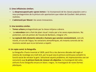 2. Unes influències similars.
– La despreocupació pels «grans temes» i la incorporació de les classes populars com a
nous ...