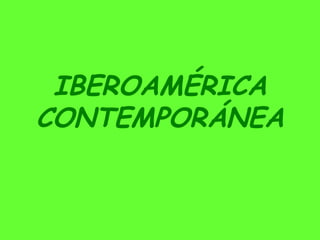 IBEROAMÉRICA
CONTEMPORÁNEA
 