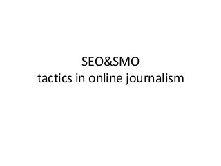 SEO&SMO
tactics in online journalism
 