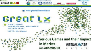 Initiative GREAT European Development Partners Co-organization
Serious Games and their Impact
in Market
Jon ARAMBARRI
 