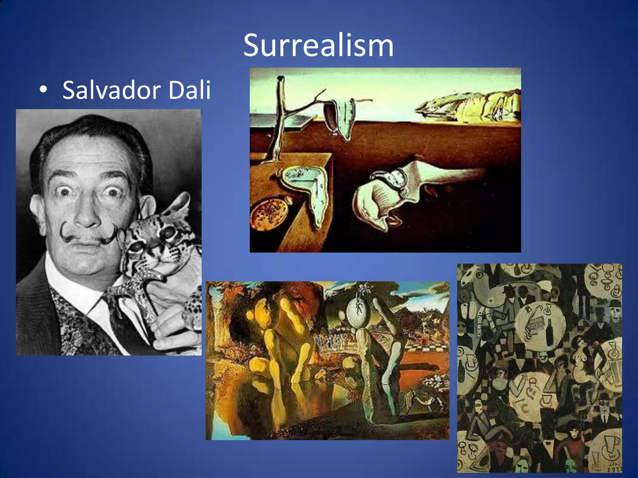 Surrealism
• Salvador Dali