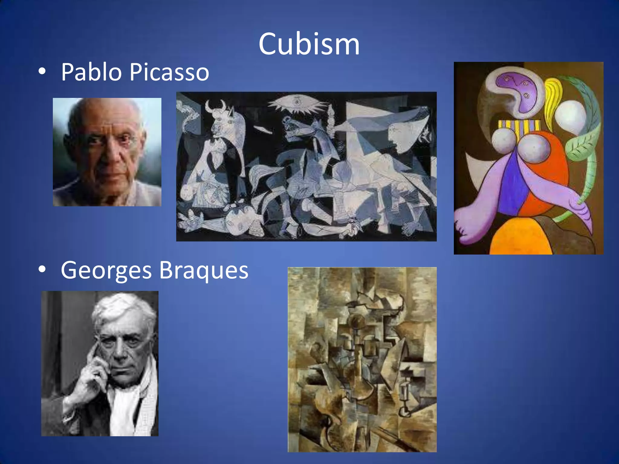 • Pablo Picasso
• Georges Braques
Cubism