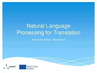 Natural Language
Processing for Translation
Alessandro Cattelan, Translated srl

 