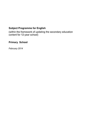 Subject Programme for English
(within the framework of updating the secondary education
content for 12-year school)
Primary School
February 2014
 