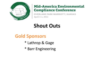 Shout Outs
Gold Sponsors
* Lathrop & Gage
* Barr Engineering