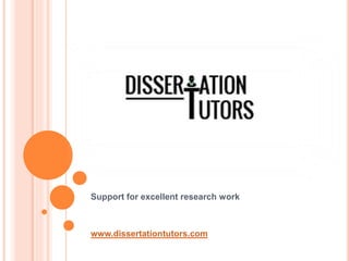 Support for excellent research work
www.dissertationtutors.com
 