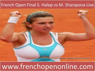 French Open Final S. Halep vs M. Sharapova Live
www.frenchopenonline.com
 